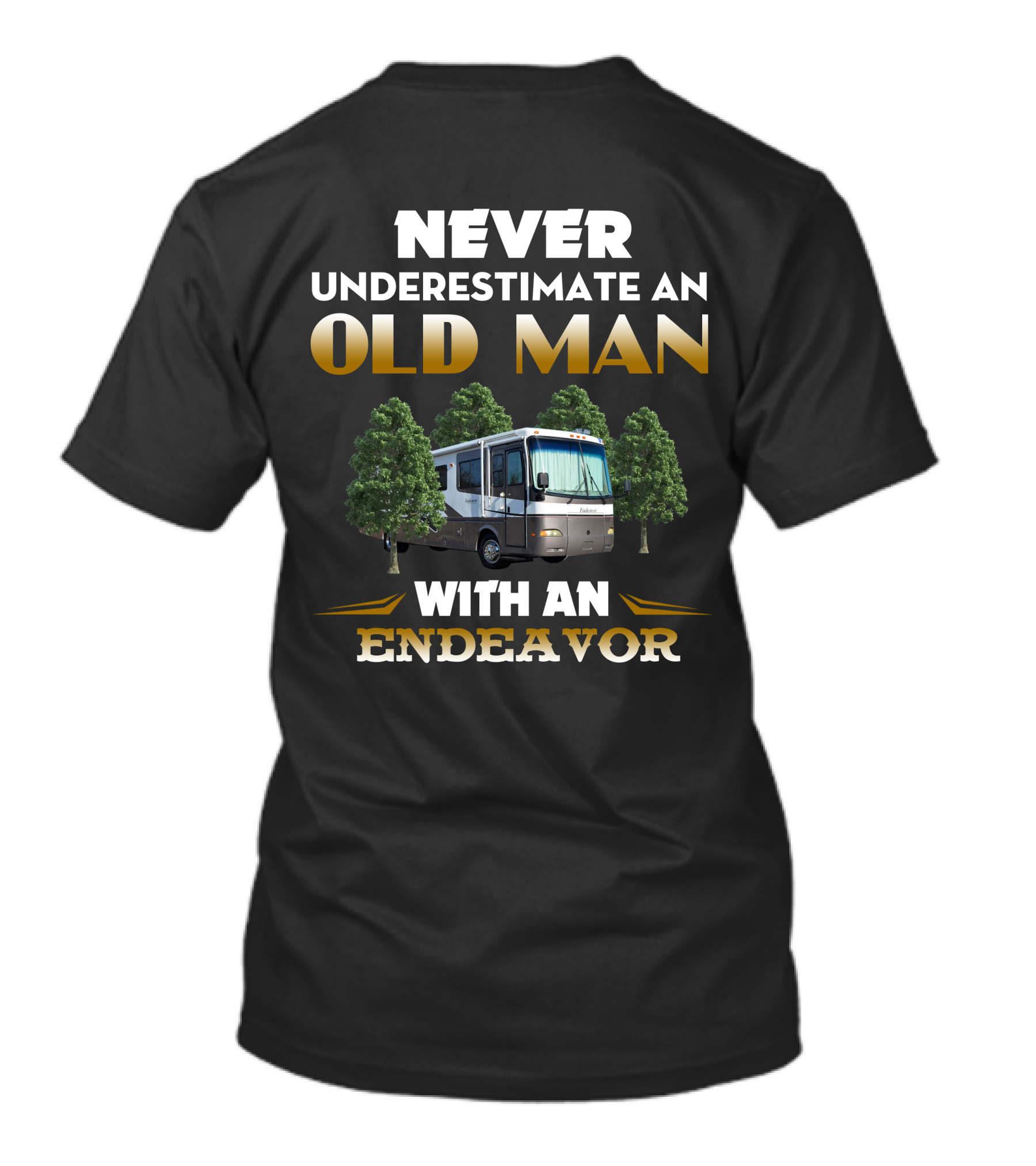 NEVER UNDERESTIMATE AN OLD MAN WITH AN ENDEAVOR RV T-Shirt