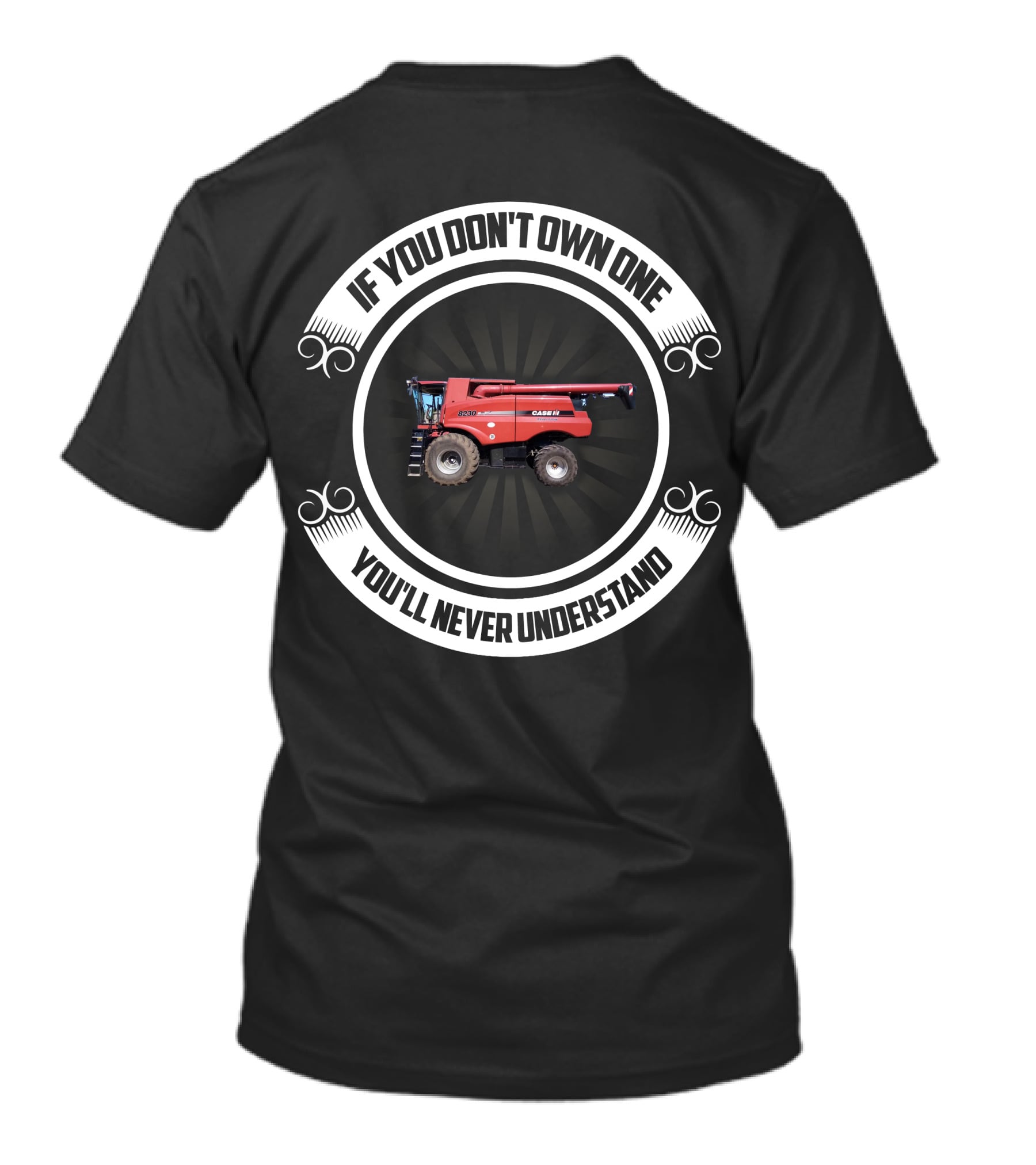 If You Don't Own One You'll Never Understand IH Axial Flow 8320 T-Shirt
