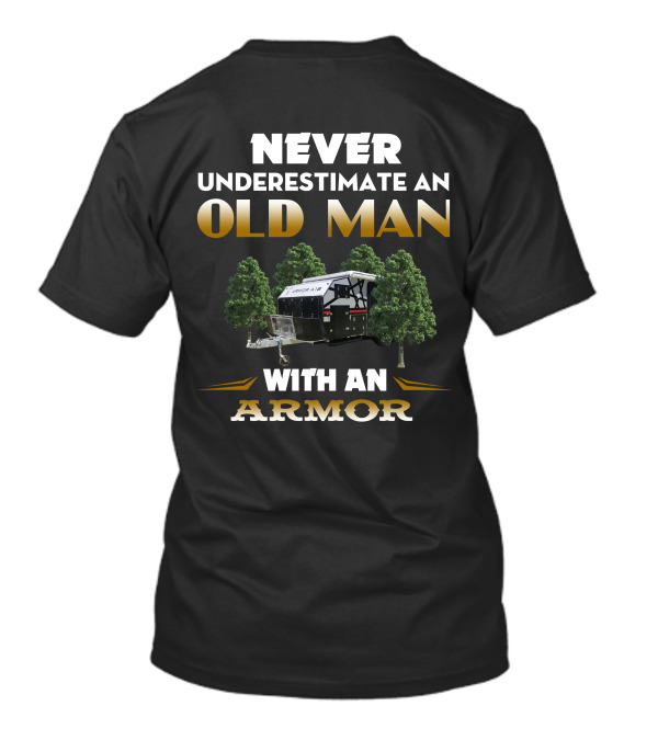 NEVER UNDERESTIMATE AN OLD MAN WITH AN ARMOR A18 T-Shirt