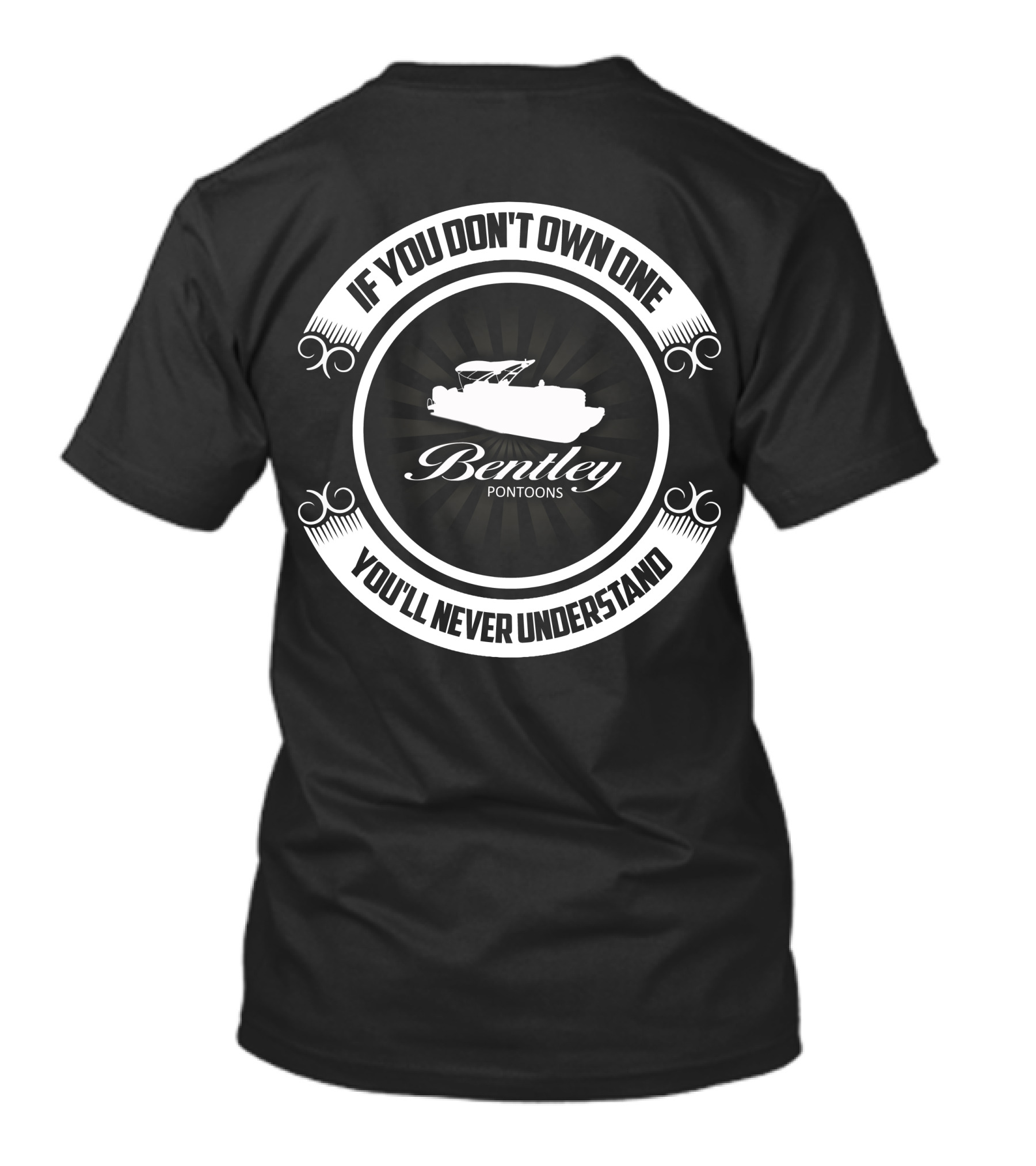 If You Don't Own One Bentley Pontoons You'll Never Understand T-Shirt