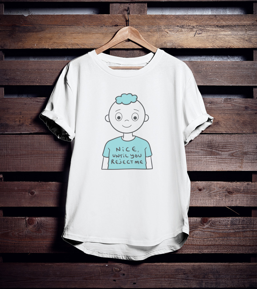 Nice Until You Reject Me Witty Humor On Cute Cartoon Character T-Shirt