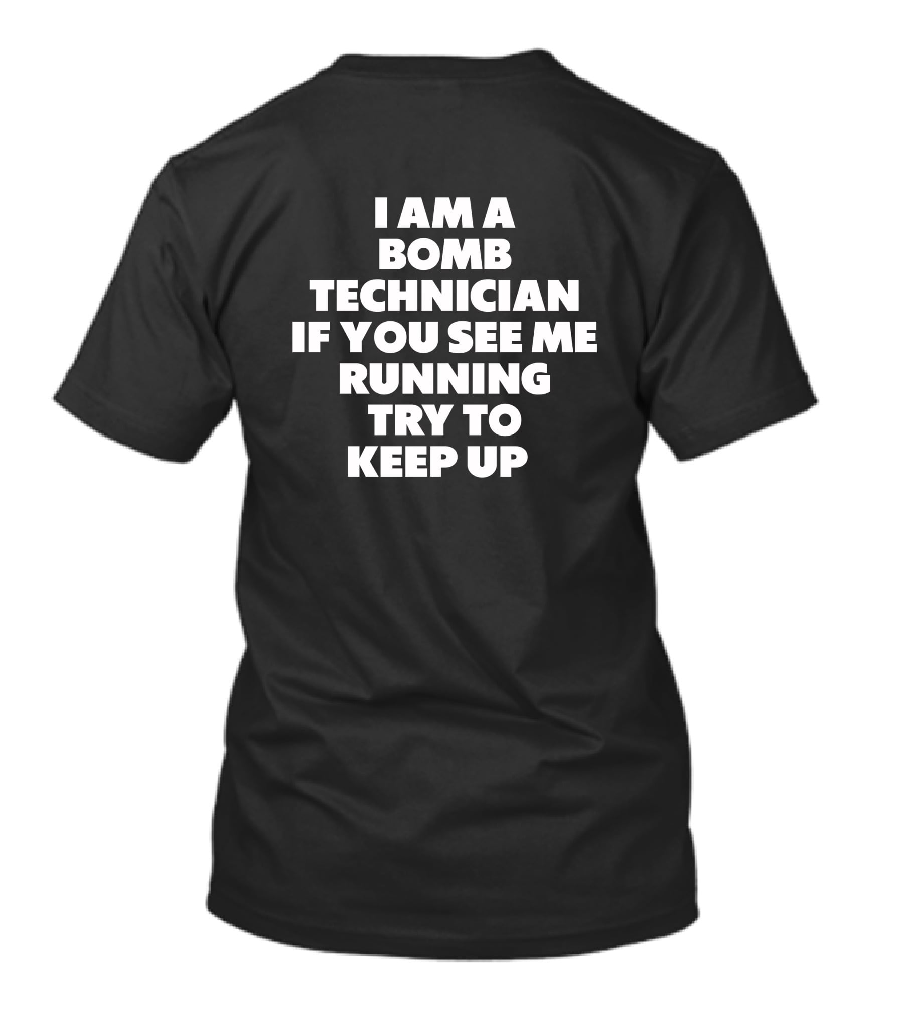 I Am A Bomb Technician If You See Me Running Try To Keep Up T-Shirt