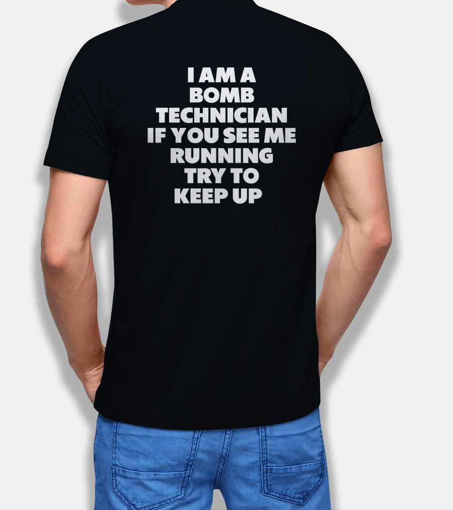 I Am A Bomb Technician If You See Me Running Try To Keep Up T-Shirt