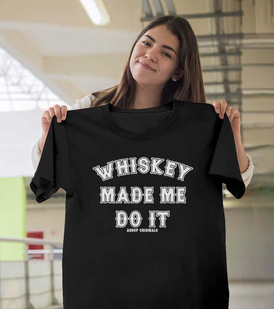 Whiskey Made Me Do It Aesop Originals T-Shirt