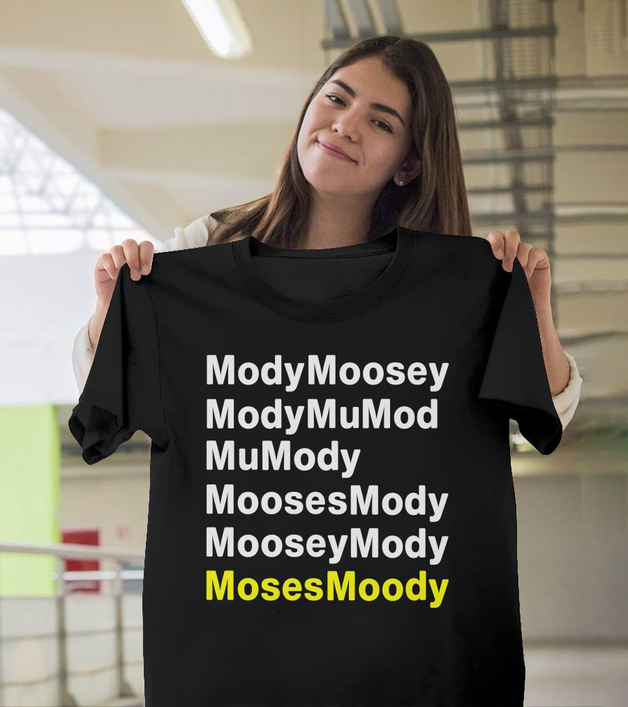 ModyMoosey ModyMuMod MuMody MoosesMody MooseyMody MosesMoody T-Shirt