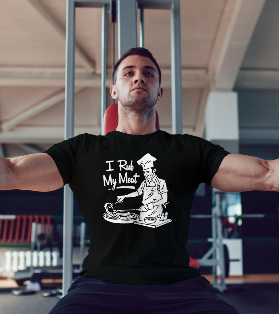 I Rub My Meat Chef Preparing Barbecue Cooking Humorous Phrase T-Shirt