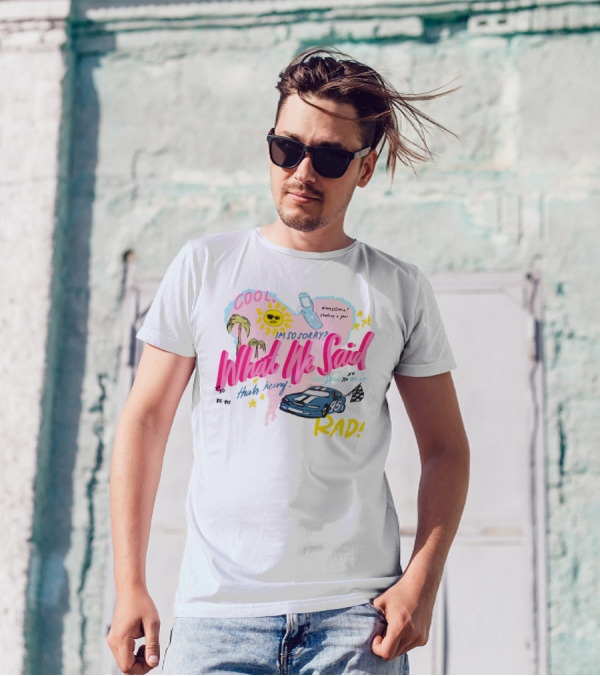 Cool What We Said Awesome Sorry Rad Love That For Us T-Shirt