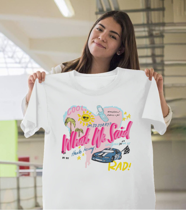 Cool What We Said Awesome Sorry Rad Love That For Us T-Shirt