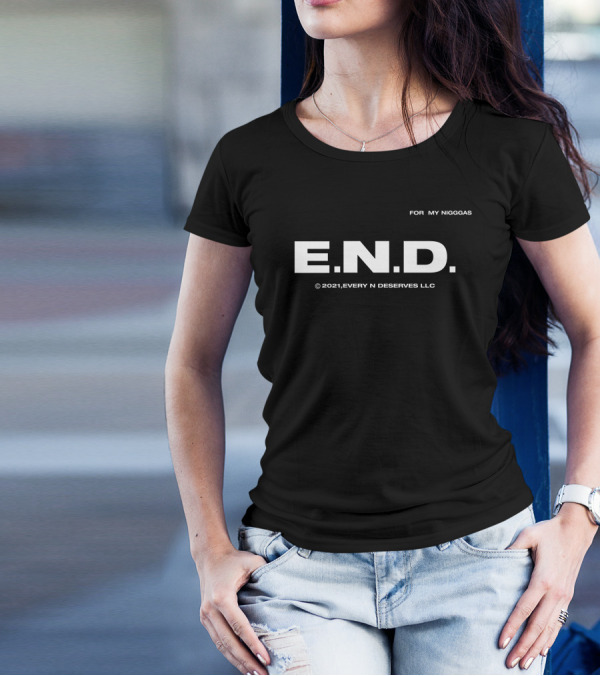 FOR MY NIGGGAS E.N.D. ©2021 EVERY N DESERVES LLC T-Shirt