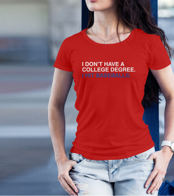 I Don't Have A College Degree I Hit Baseballs T-Shirt