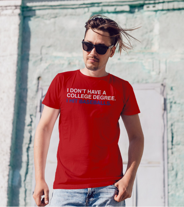 I Don't Have A College Degree I Hit Baseballs T-Shirt