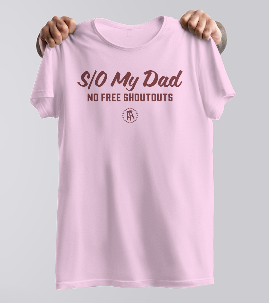 S/O My Dad No Free Shoutouts T-Shirt