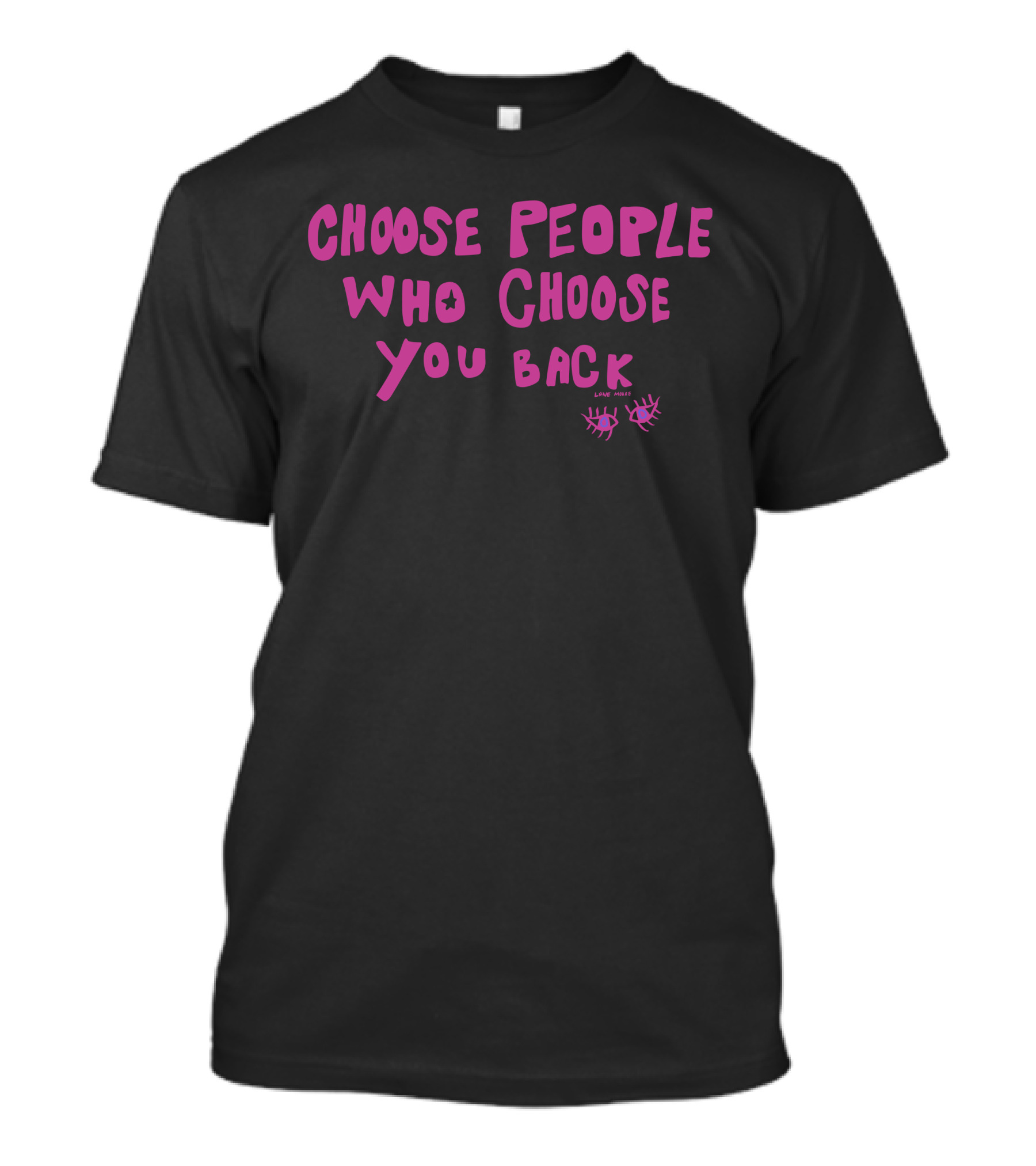 Choose People Who Choose You Back Love Emily Eyelash T-Shirt