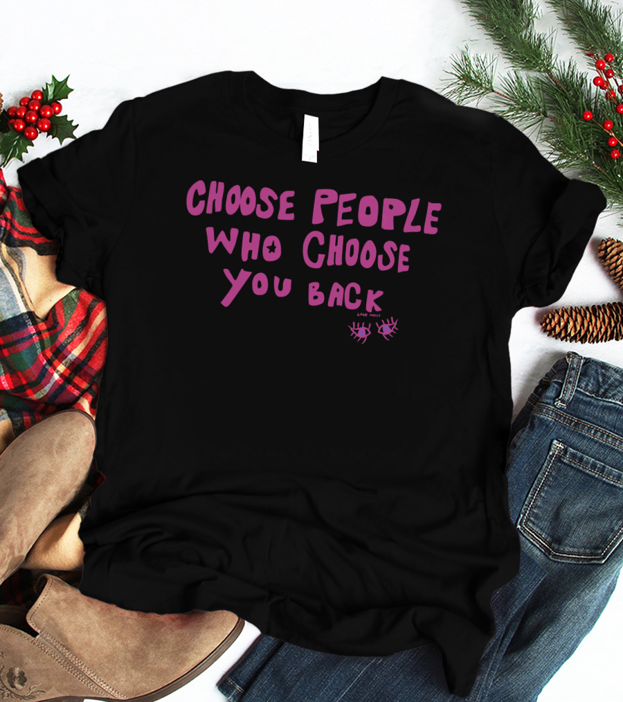 Choose People Who Choose You Back Love Emily Eyelash T-Shirt