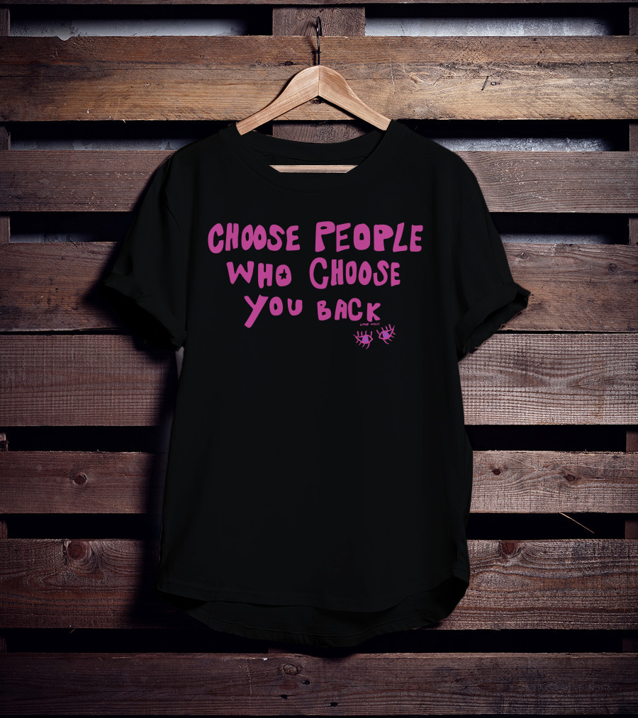 Choose People Who Choose You Back Love Emily Eyelash T-Shirt