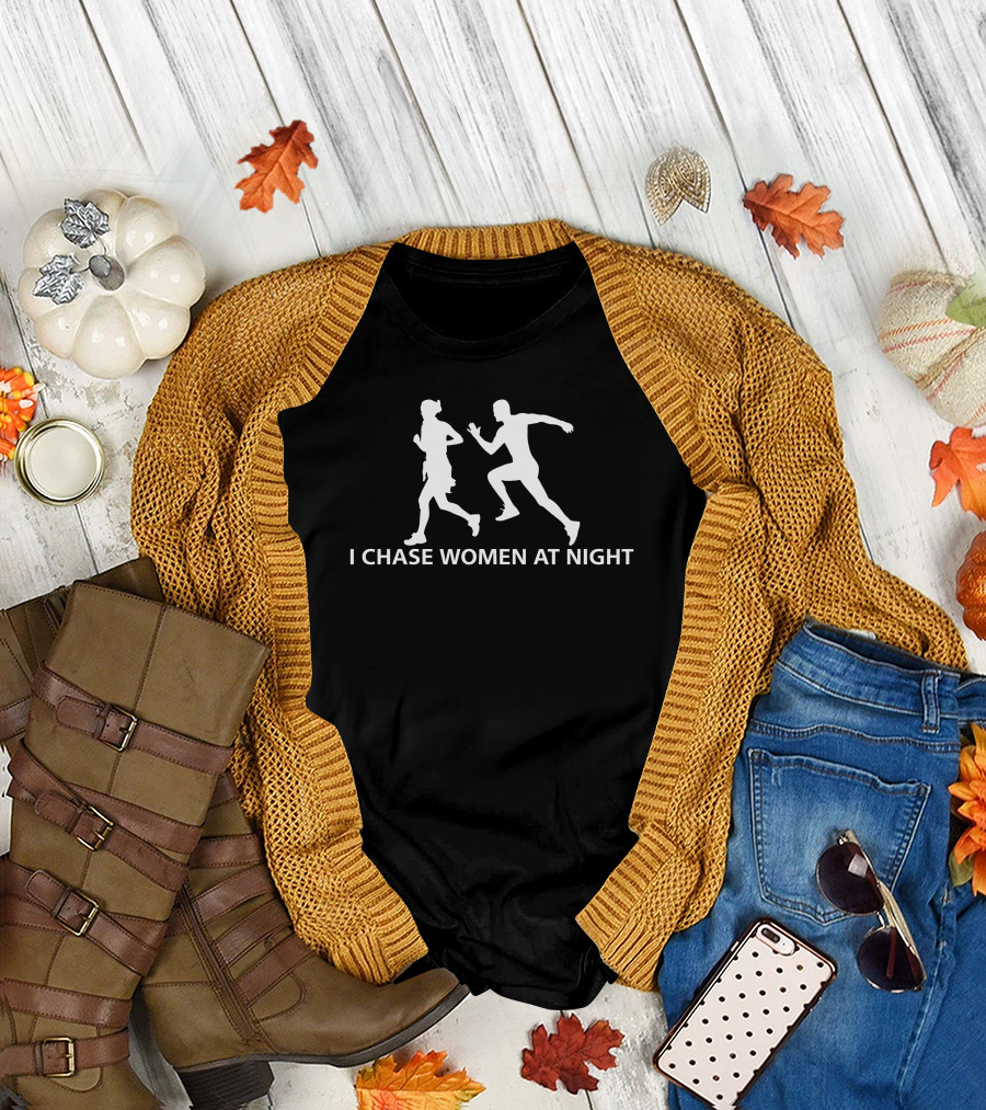 I Chase Women At Night Running T-Shirt