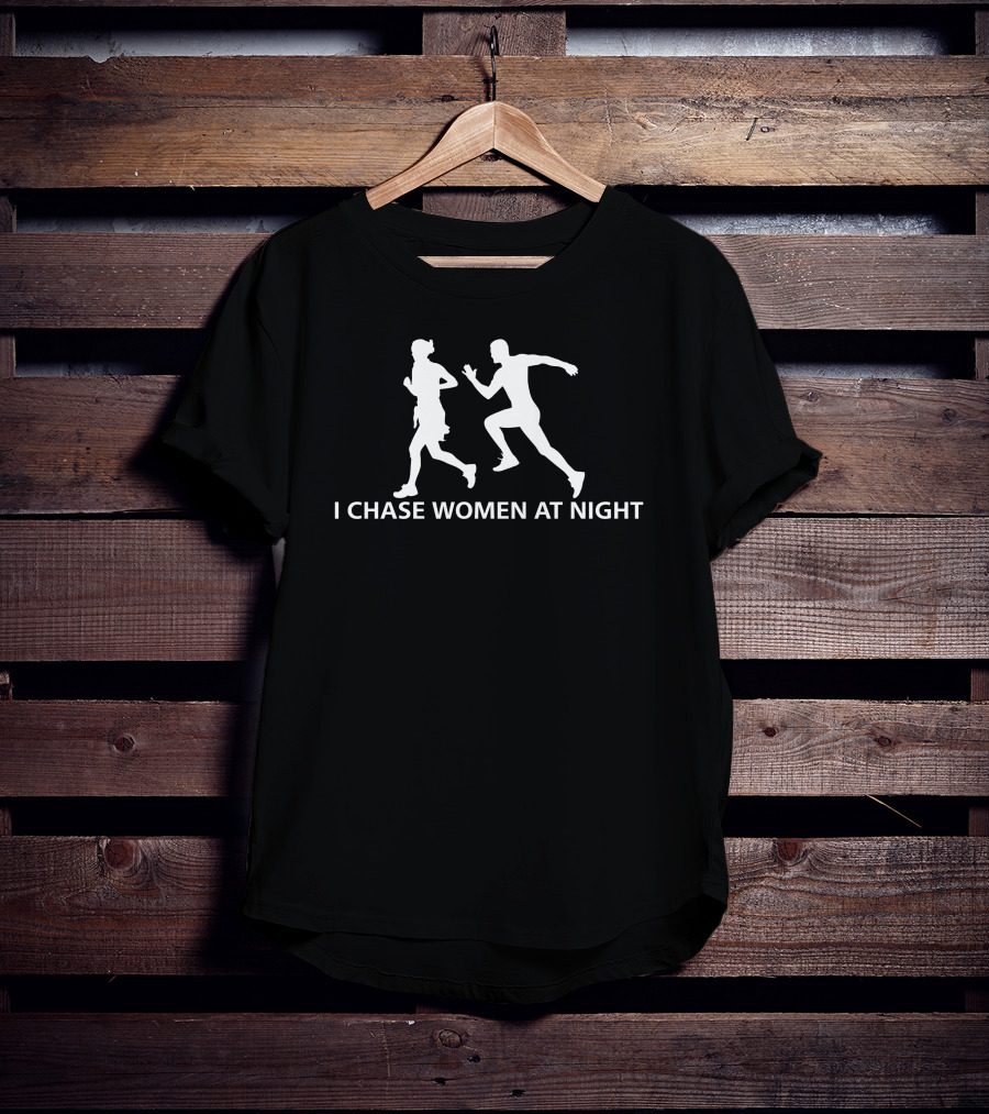 I Chase Women At Night Running T-Shirt