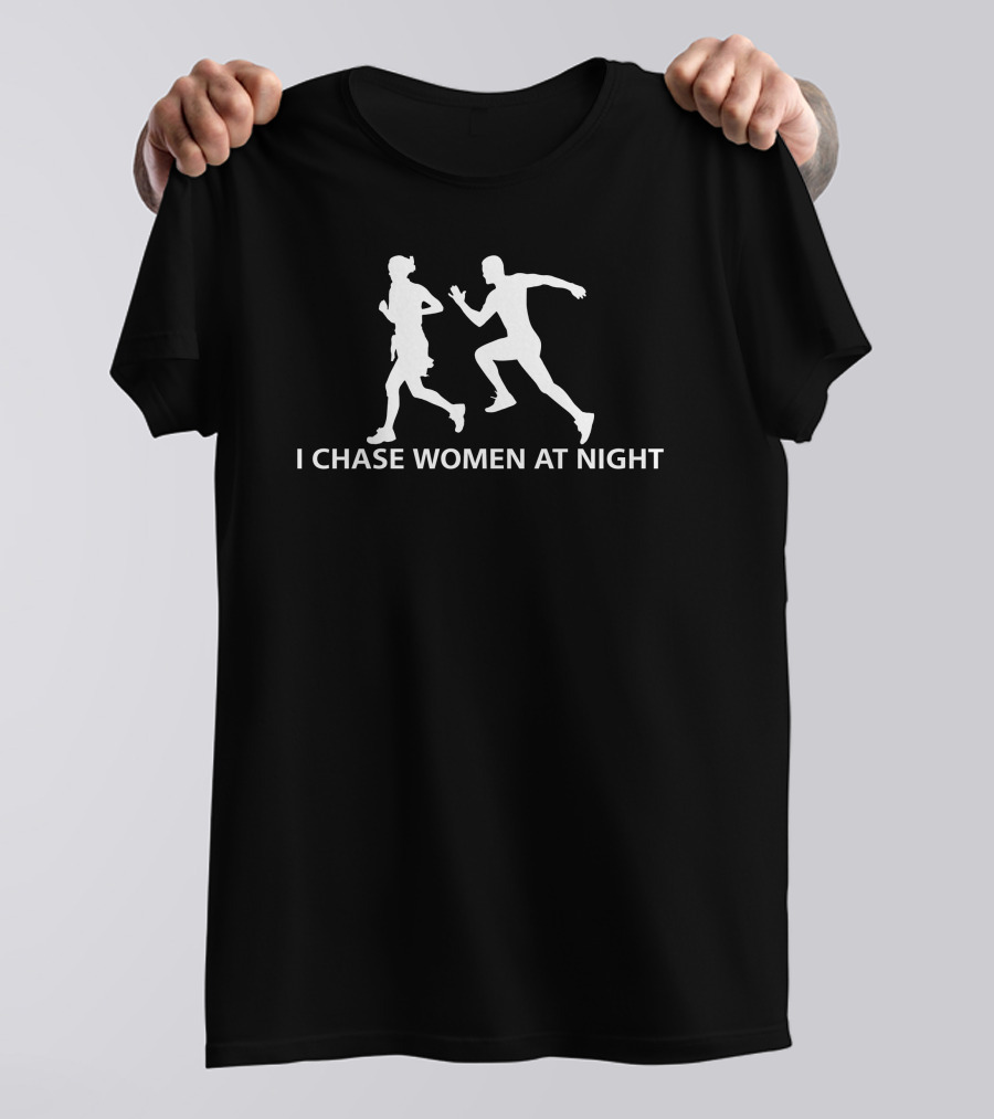 I Chase Women At Night Running T-Shirt