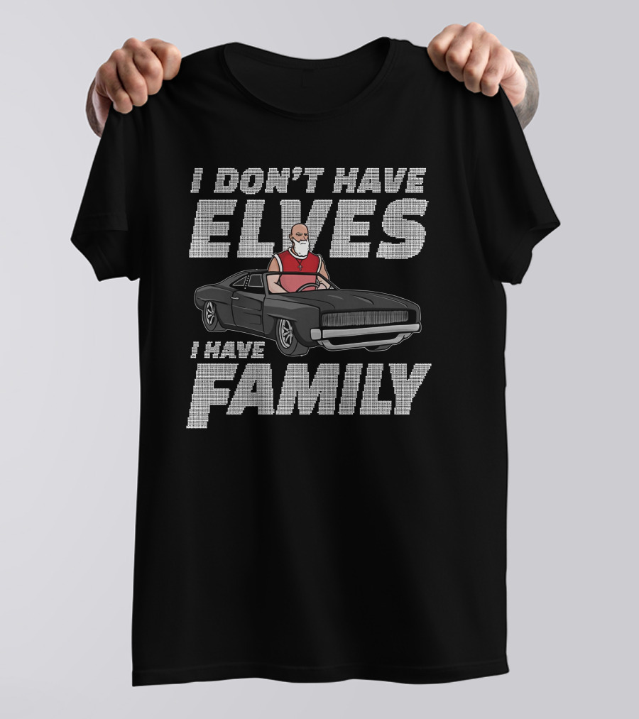 I Don't Have Elves I Have Family With Santa And Muscle Car T-Shirt