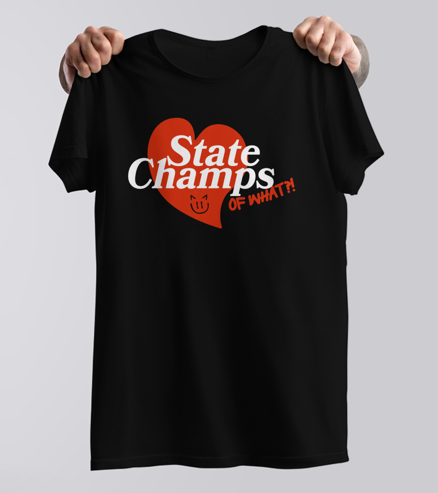 State Champs Heart Emblem Of What? T-Shirt