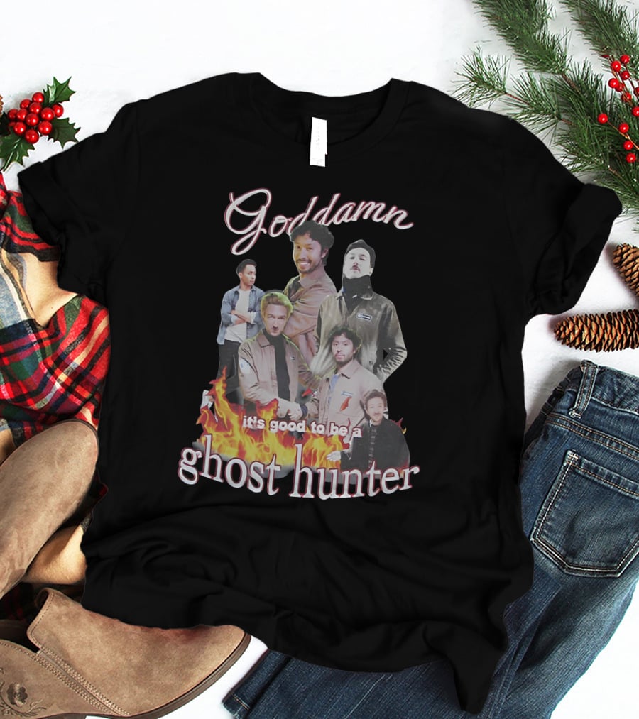 Goddamn It's Good To Be A Ghost Hunter Fire T-Shirt