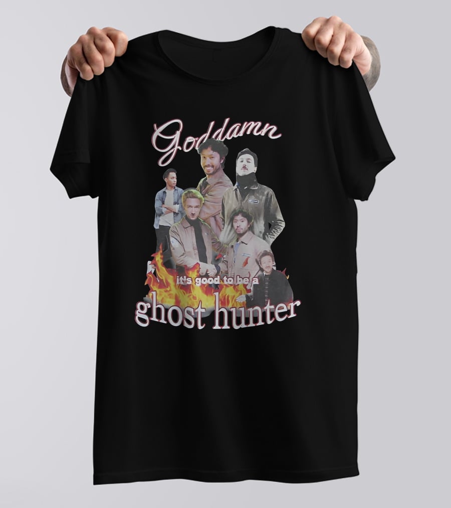 Goddamn It's Good To Be A Ghost Hunter Fire T-Shirt
