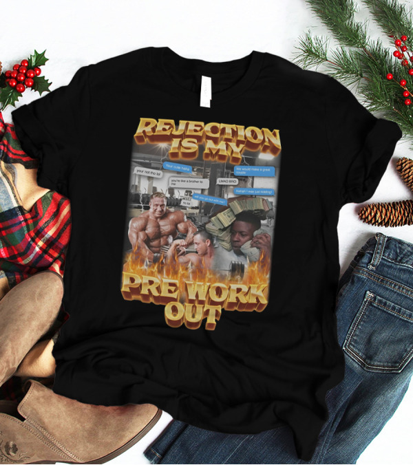 Rejection Is My Pre-Workout Funny Motivational Gym Humor Fitness Meme T-Shirt