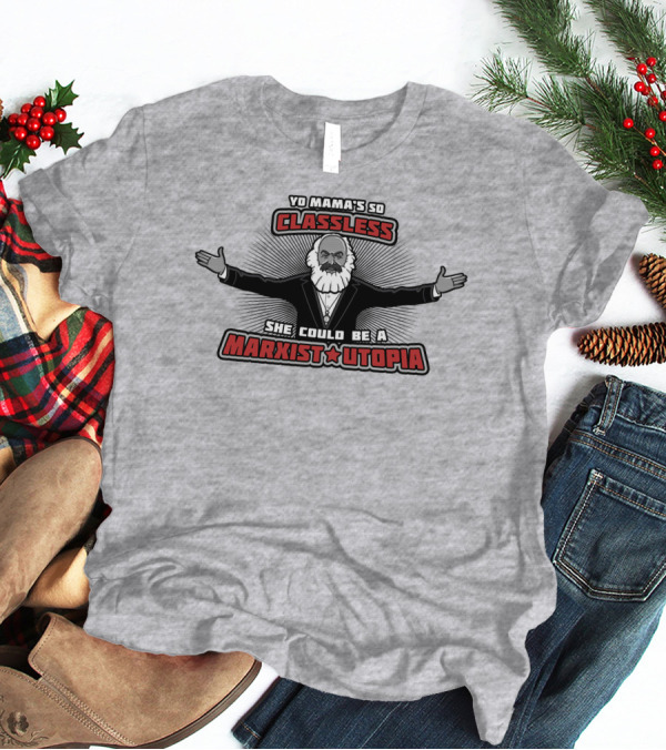 Yo Mama's So Classless She Could Be A Marxist Utopia Karl Marx Cartoon T-Shirt