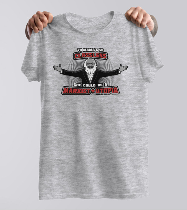 Yo Mama's So Classless She Could Be A Marxist Utopia Karl Marx Cartoon T-Shirt