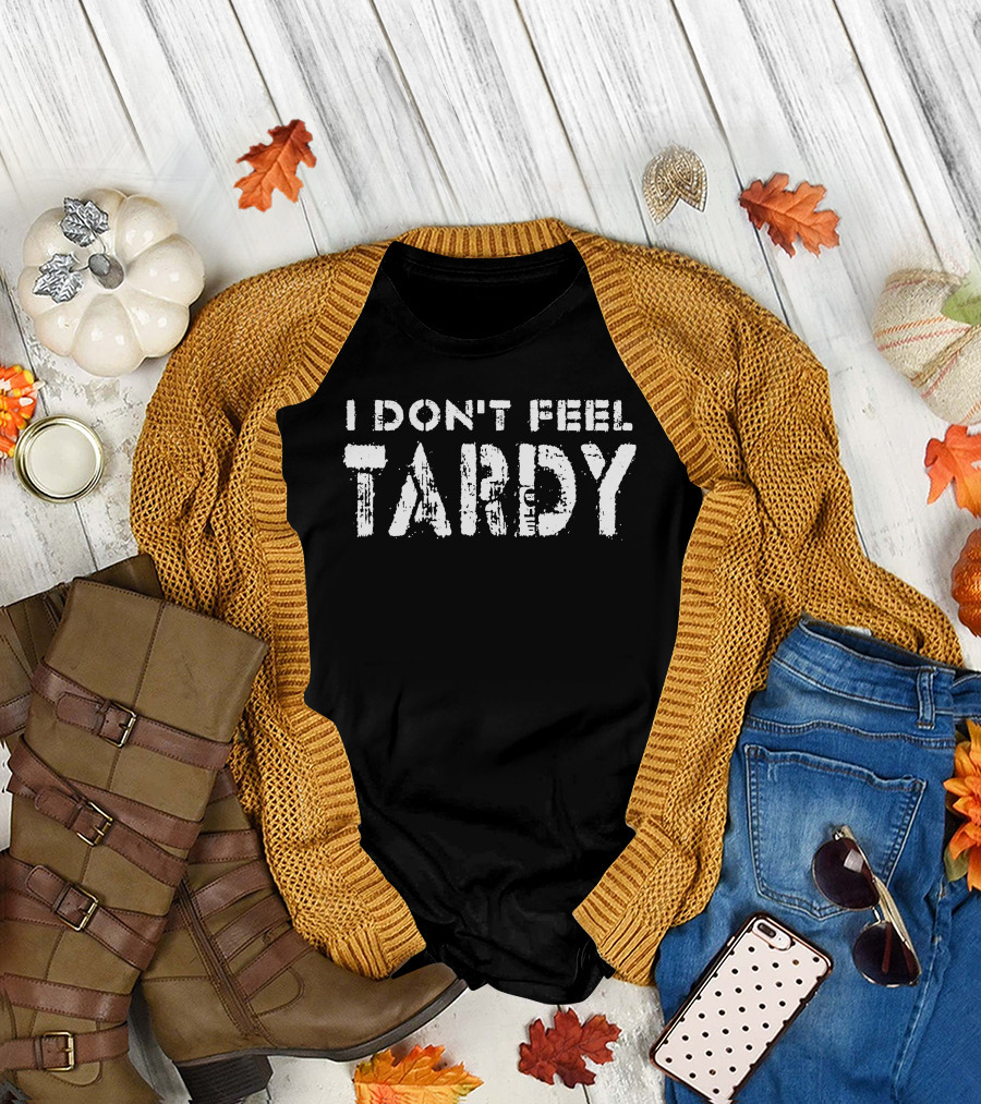 I Don't Feel Tardy Super 70s Sports Vintage Retro T-Shirt