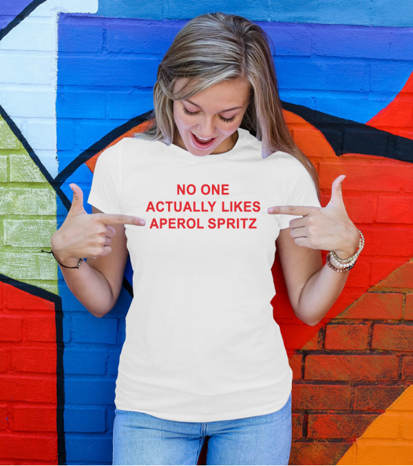 No One Actually Likes Aperol Spritz T-Shirt