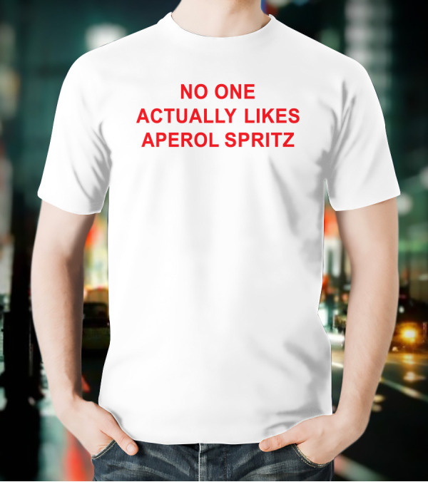 No One Actually Likes Aperol Spritz T-Shirt