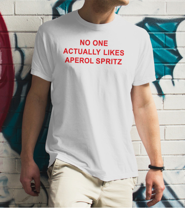 No One Actually Likes Aperol Spritz T-Shirt