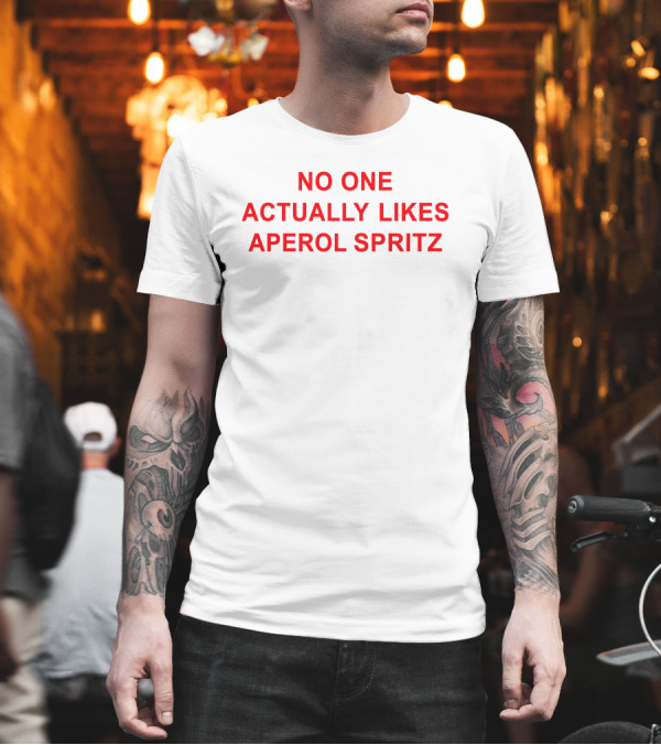 No One Actually Likes Aperol Spritz T-Shirt