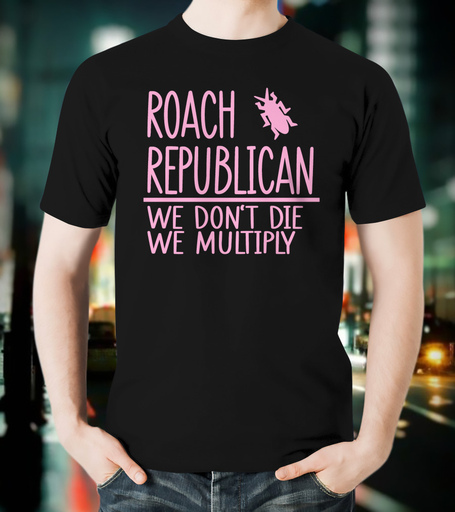 Roach Republican We Don't Die We Multiply Pink Insect T-Shirt