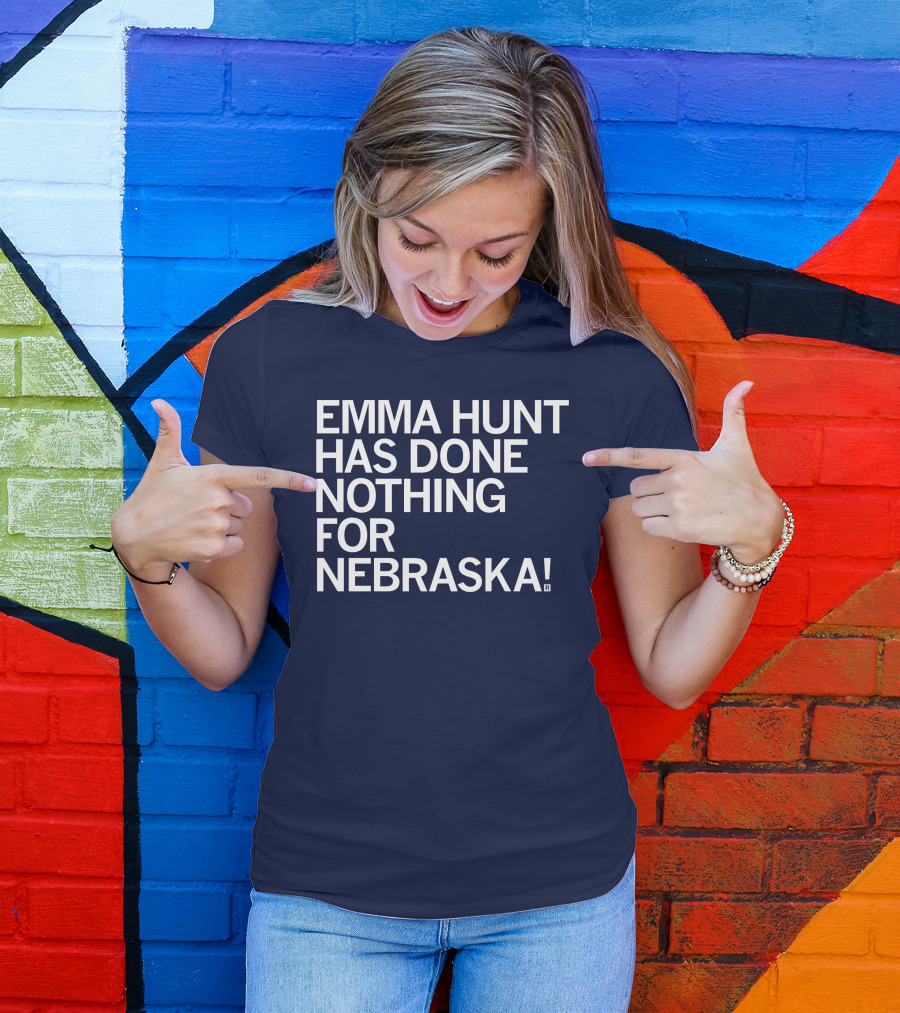 Emma Hunt Has Done Nothing For Nebraska T-Shirt
