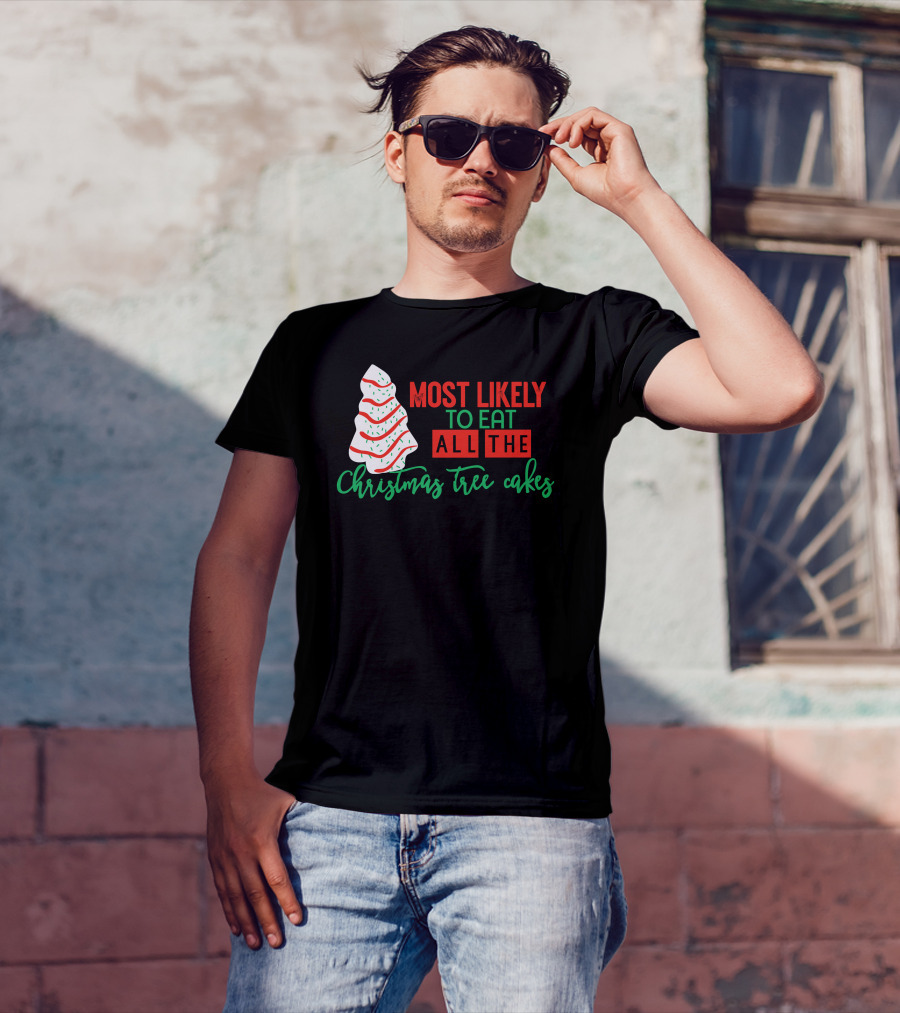 Most Likely To Eat All The Christmas Tree Cakes T-Shirt