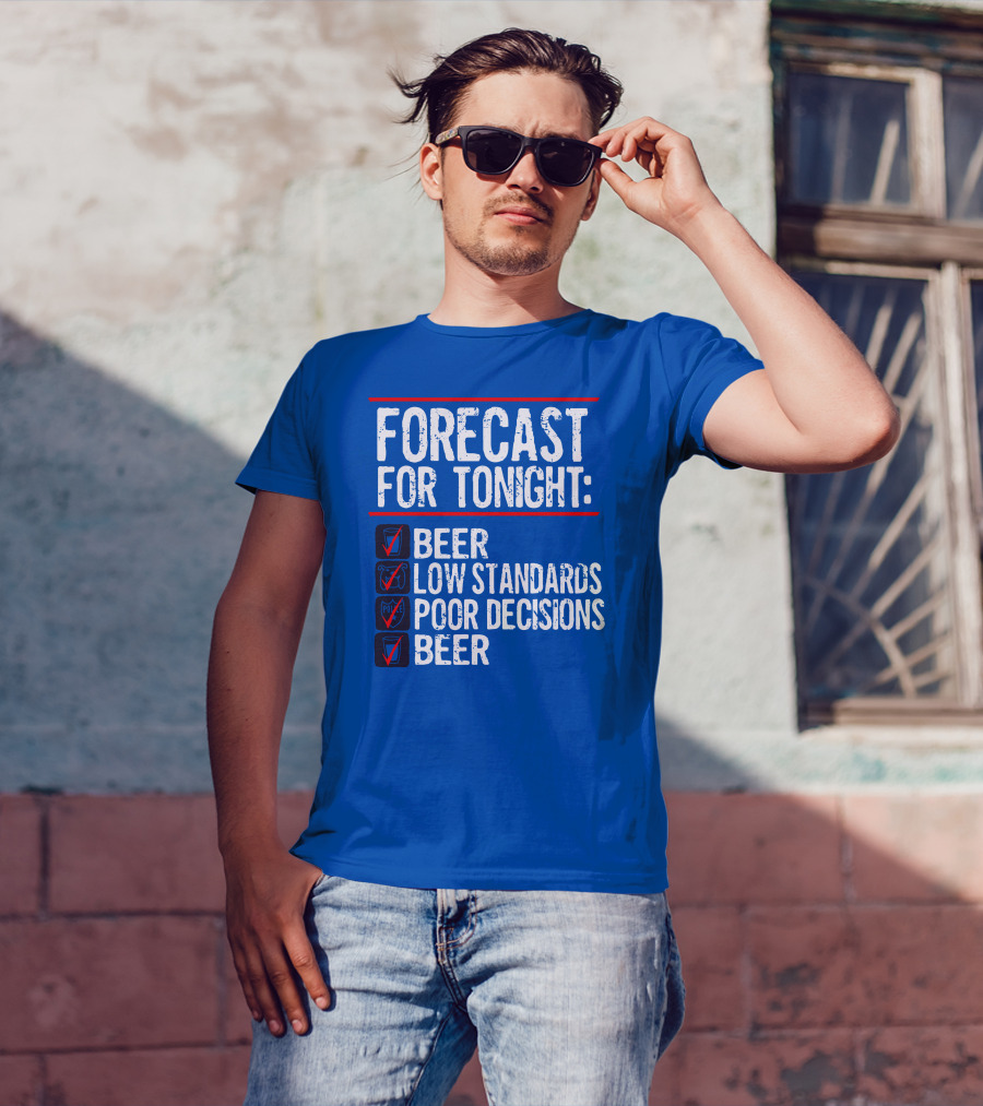 Forecast For Tonight Beer Low Standards Poor Decisions Checklist T-Shirt