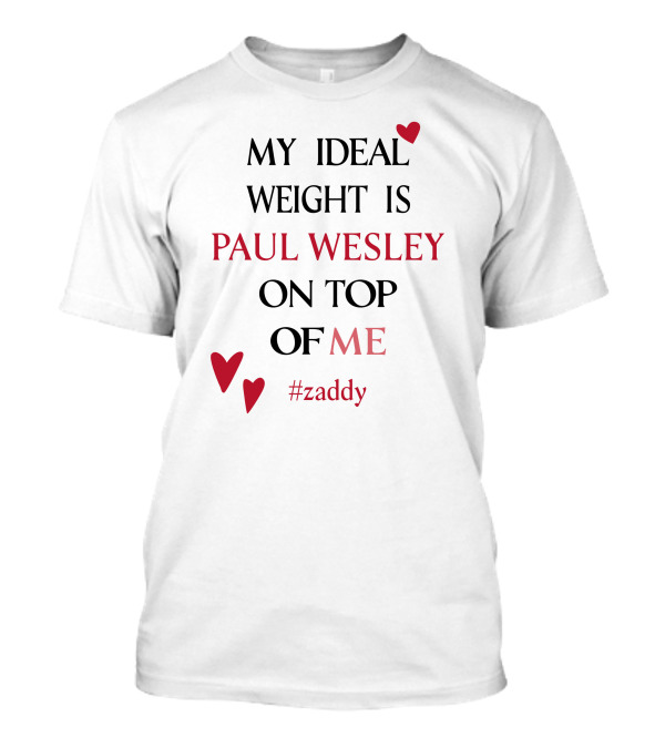 Paul Wesley Zaddy My Ideal Weight On Top Of Me T-Shirt