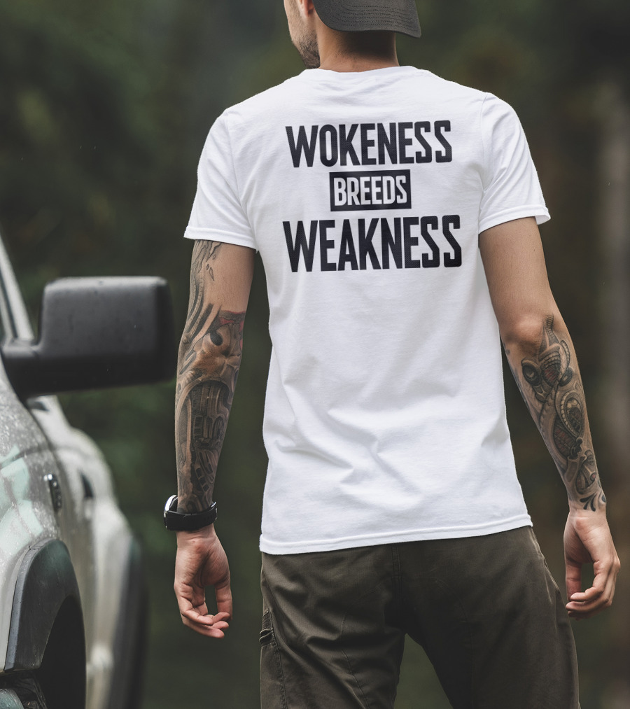 I’M A Toxic Jerk Wokeness Breeds Weakness Wokeness Breeds Weakness T-Shirt