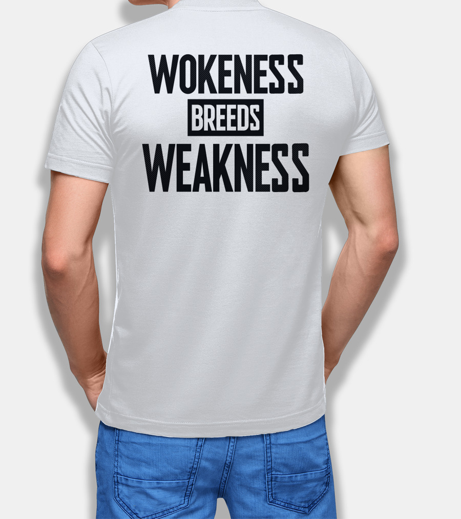 I’M A Toxic Jerk Wokeness Breeds Weakness Wokeness Breeds Weakness T-Shirt