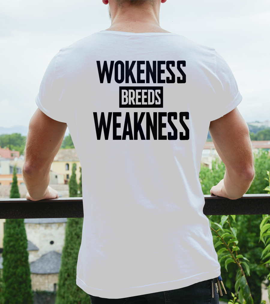 I’M A Toxic Jerk Wokeness Breeds Weakness Wokeness Breeds Weakness T-Shirt