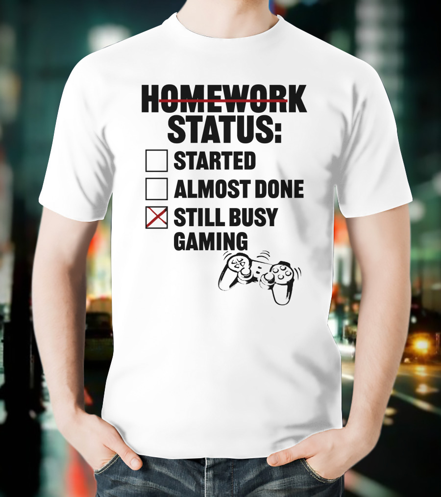 Homework Status Checklist Started Almost Done Still Busy Gaming With Controller T-Shirt