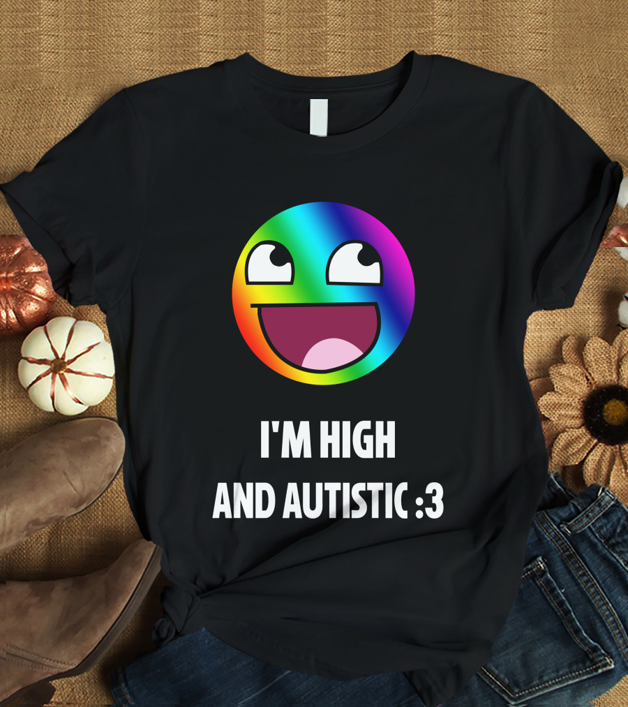 I'm High And Autistic Rainbow Smiley Face T-Shirt