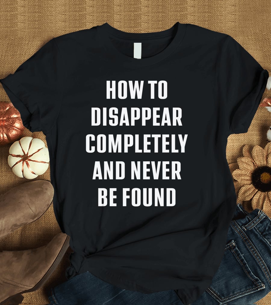Seventeen Wearing How To Disappear Completely And Never Be Found Text T-Shirt