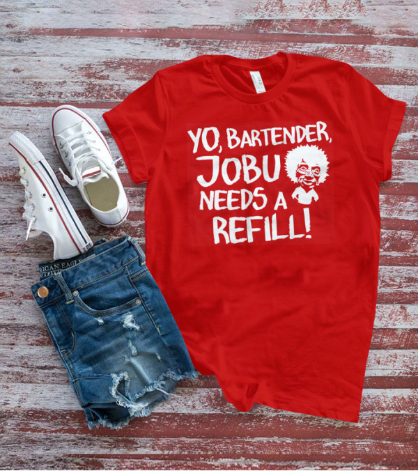 Yo Bartender Jobu Needs A Refill Major League Movie Reference T-Shirt