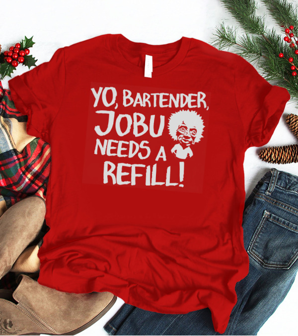 Yo Bartender Jobu Needs A Refill Major League Movie Reference T-Shirt