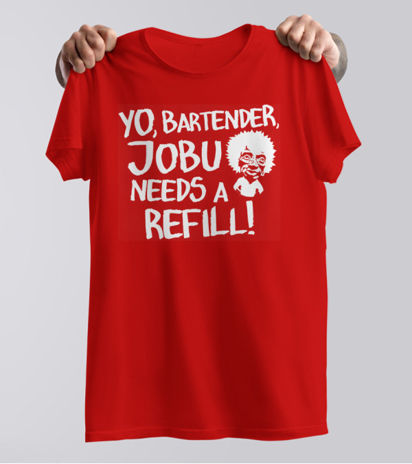 Yo Bartender Jobu Needs A Refill Major League Movie Reference T-Shirt