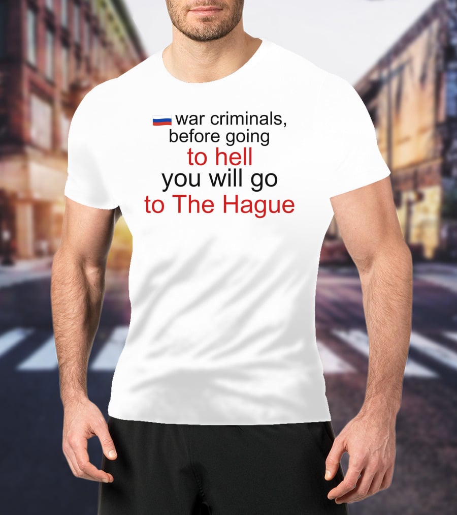 War Criminals Russian Flag Before Going To Hell You Will Go To The Hague T-Shirt