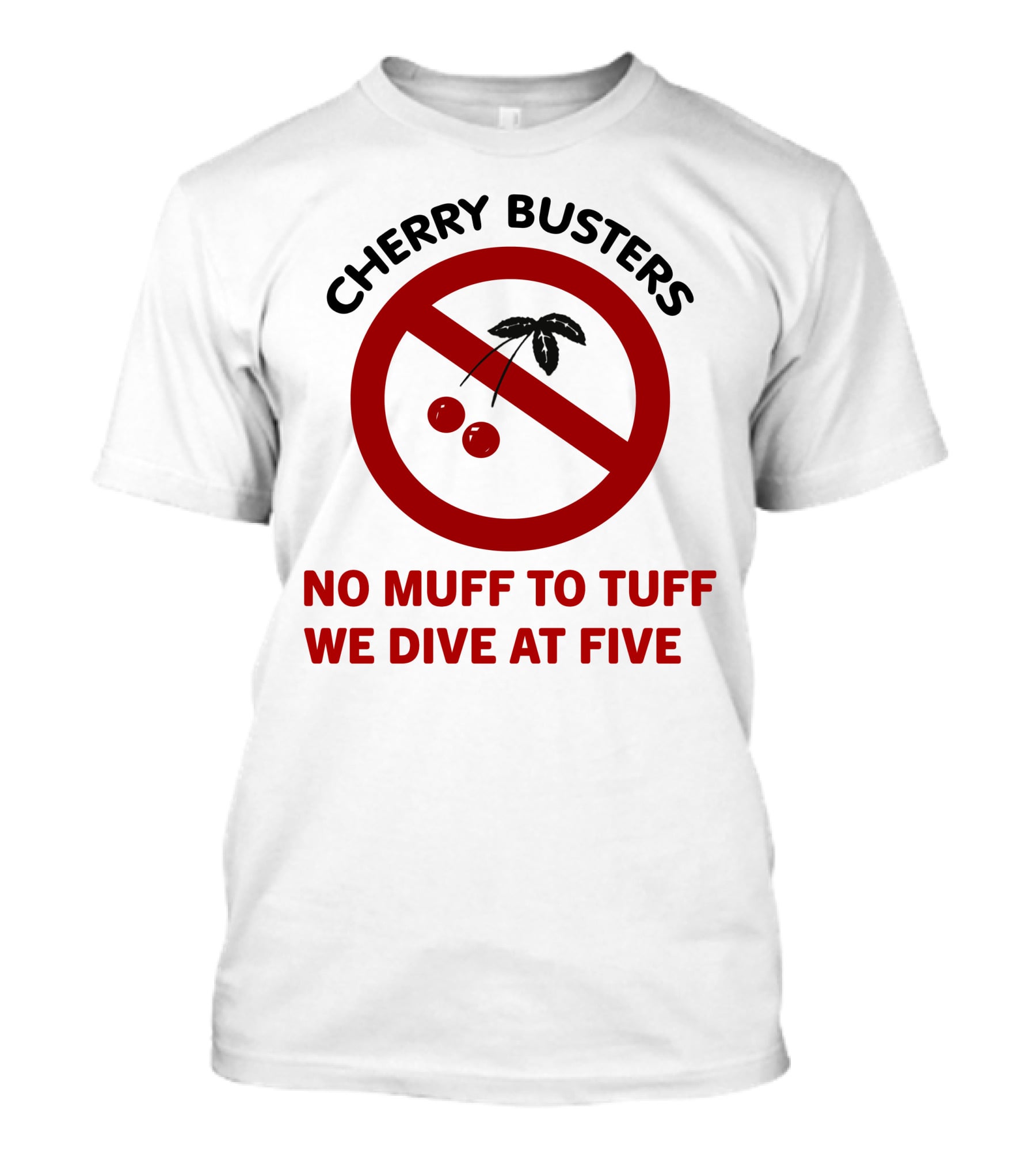 Cherry Busters No Muff To Tuff We Dive At Five Prohibition Circle With Cherries T-Shirt